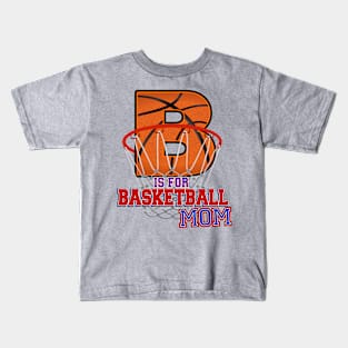 B is for BASKETBALL MOM Kids T-Shirt